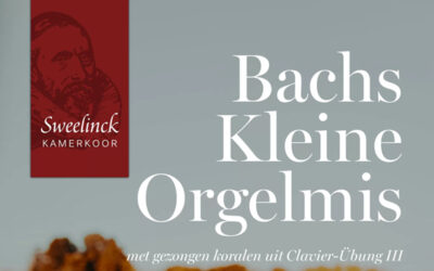 Concert Sweelinck Kamerkoor -Bachs Kleine Orgelmis-